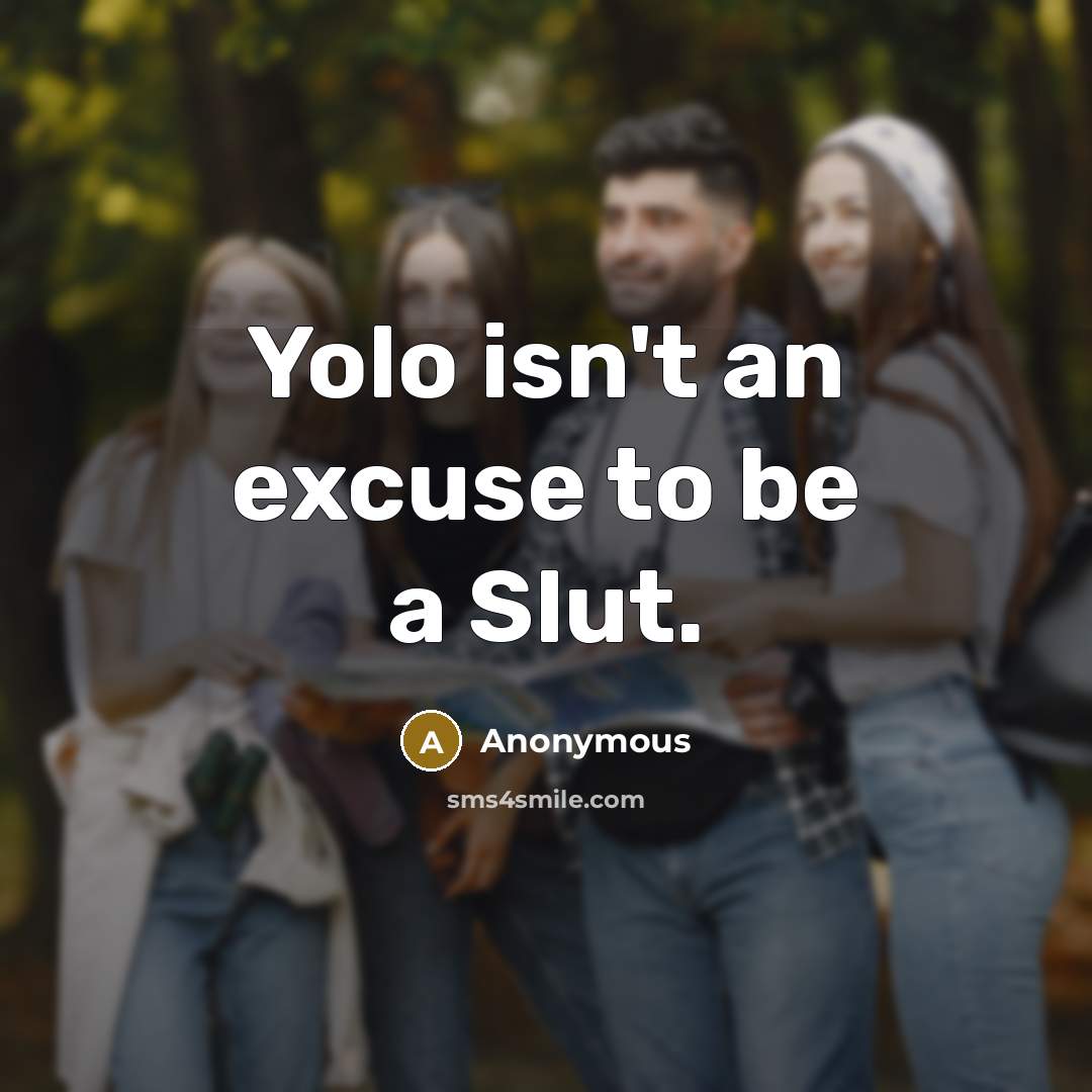 “Yolo isn't an excuse to be a Slut.” quote by Anonymous