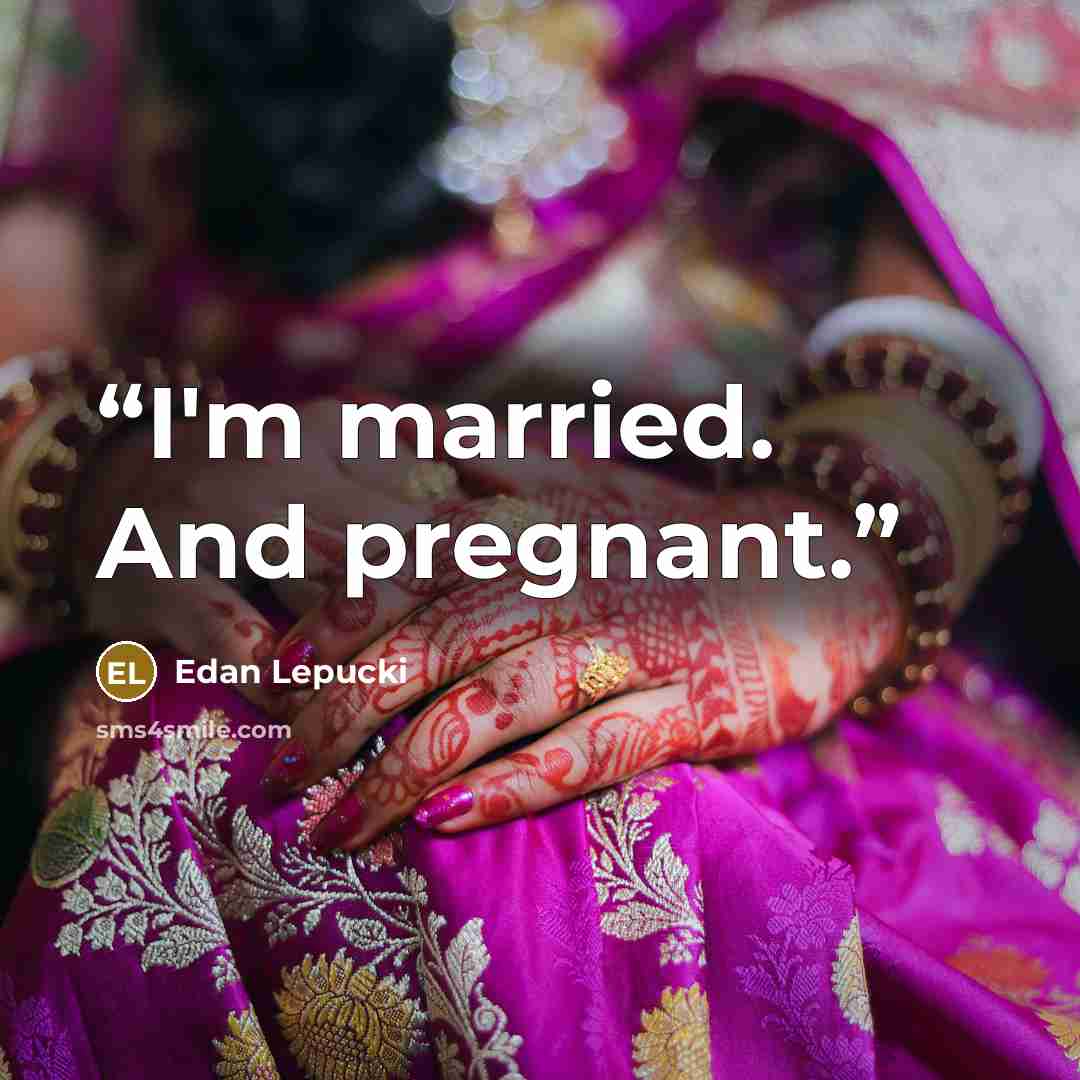 “I'm married. And pregnant.” quote by Edan Lepucki