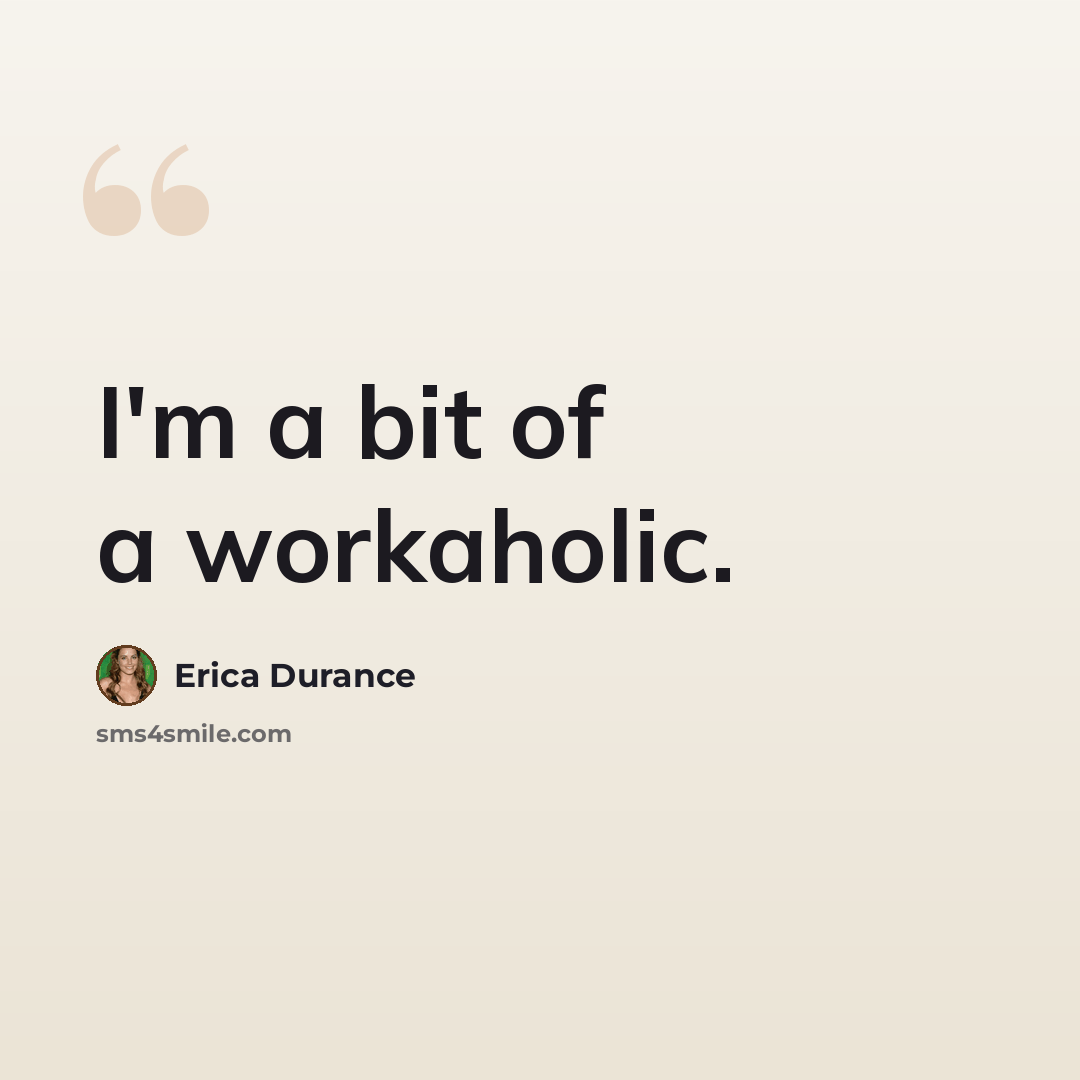 “I'm a bit of a workaholic.” quote by Erica Durance