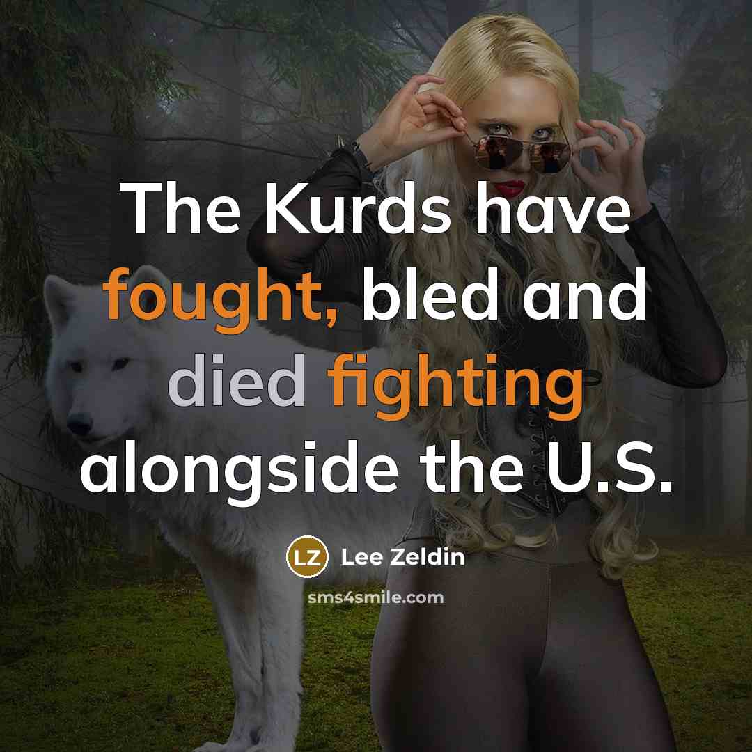 “The Kurds have fought, bled and died fighting alongside the U.S.” quote by Lee Zeldin
