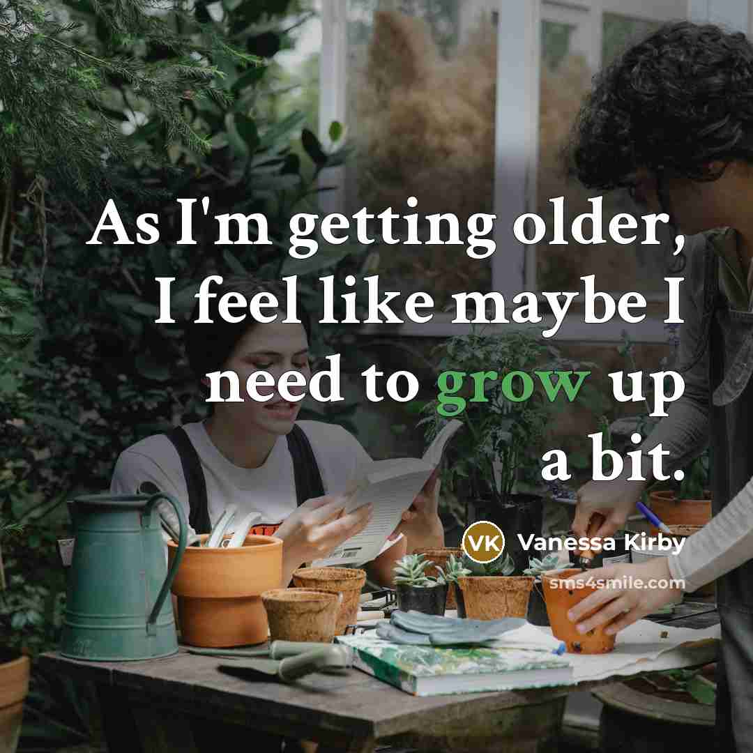“As I'm getting older, I feel like maybe I need to grow up a bit.” quote by Vanessa Kirby