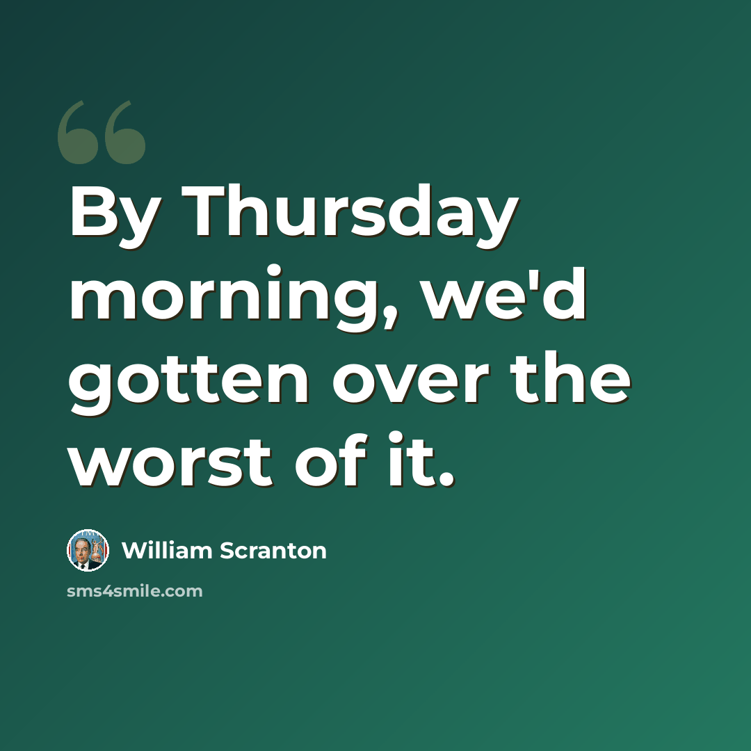 “By Thursday morning, we'd gotten over the worst of it.” quote by William Scranton