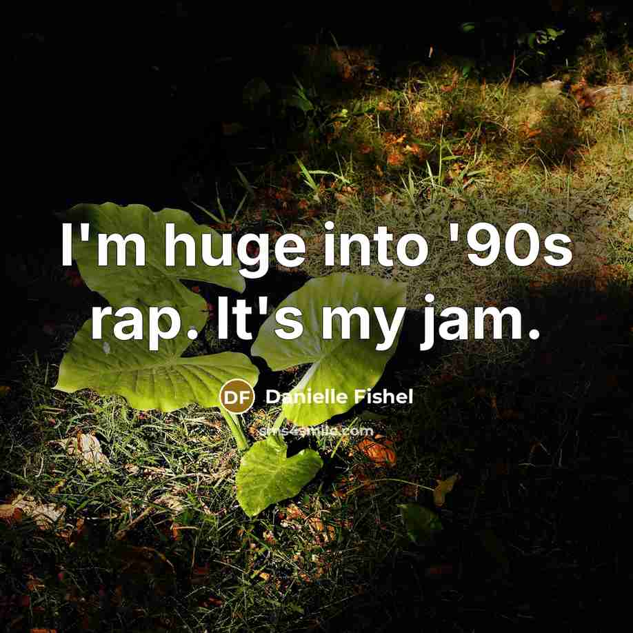 “I'm huge into '90s rap. It's my jam.” quote by Danielle Fishel