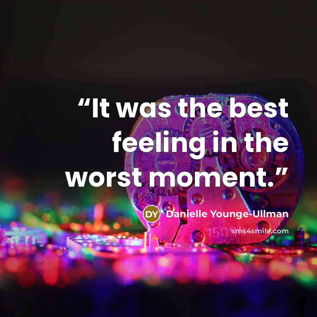 “It was the best feeling in the worst moment.” quote by Danielle Younge-Ullman