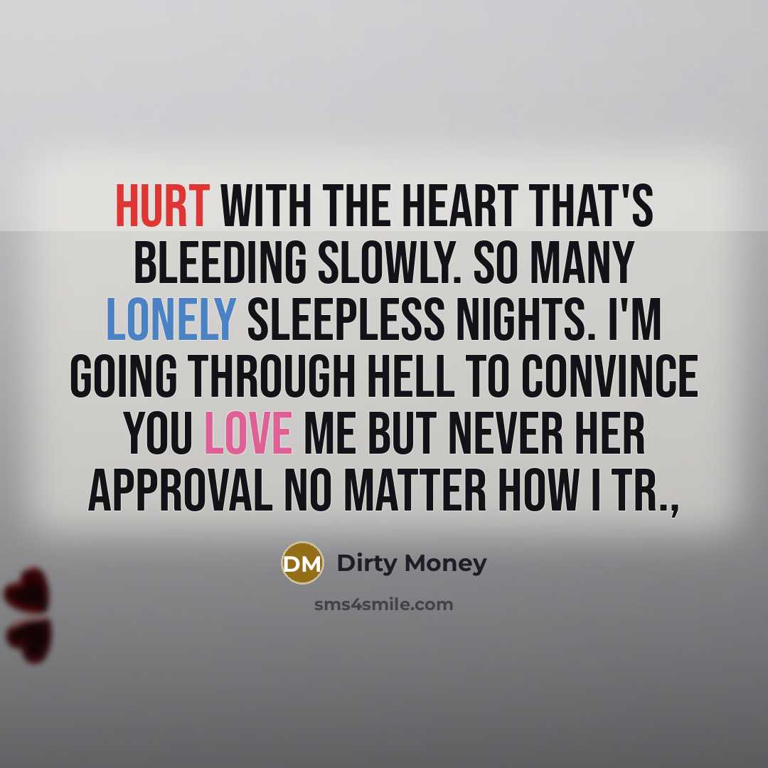 “Hurt with the heart that's bleeding slowly. So many lonely sleepless nights. I'm going through hell to convince you love me but never her approval no matter how I tr.,” quote by Dirty Money