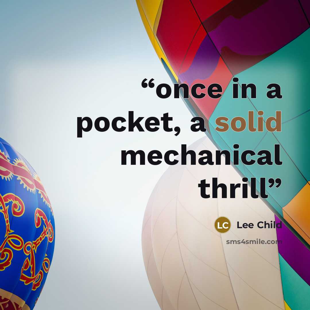 “once in a pocket, a solid mechanical thrill” quote by Lee Child