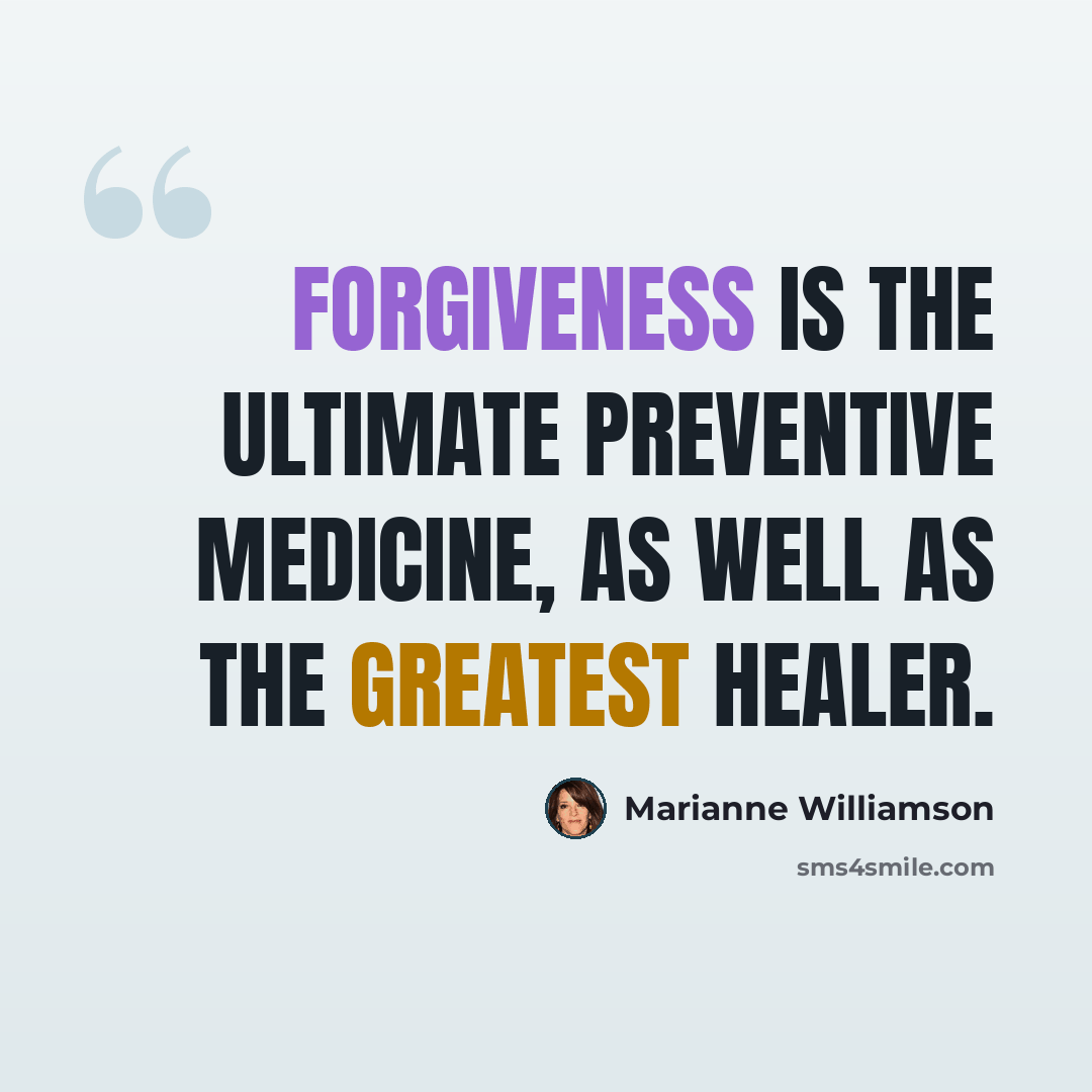 “Forgiveness is the ultimate preventive medicine, as well as the greatest healer.” quote by Marianne Williamson