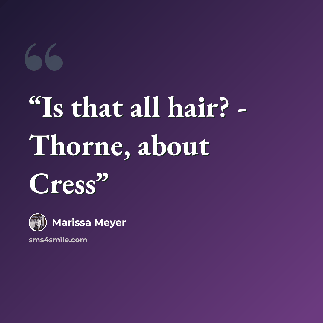 “Is that all hair? - Thorne, about Cress” quote by Marissa Meyer