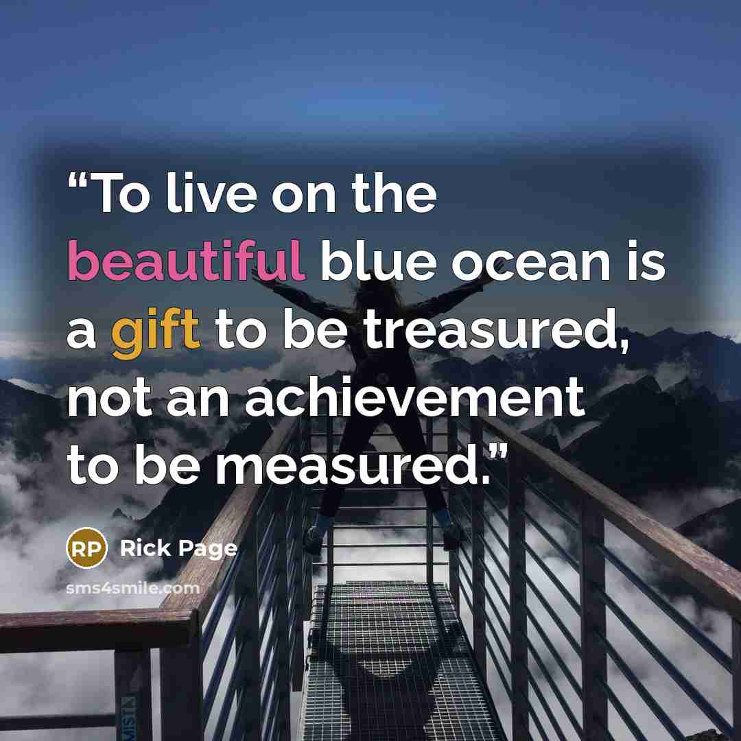 “To live on the beautiful blue ocean is a gift to be treasured, not an achievement to be measured.” quote by Rick Page