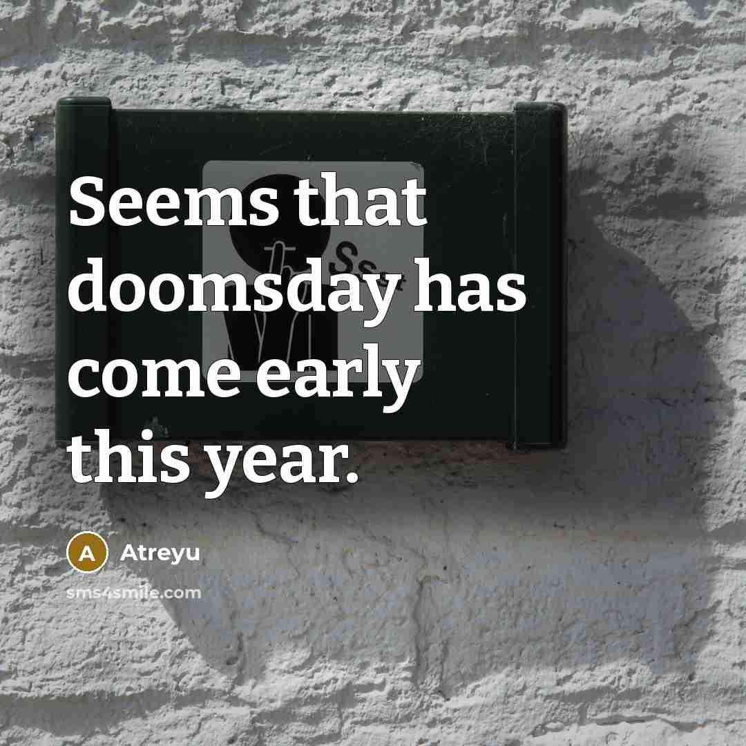 “Seems that doomsday has come early this year.” quote by Atreyu