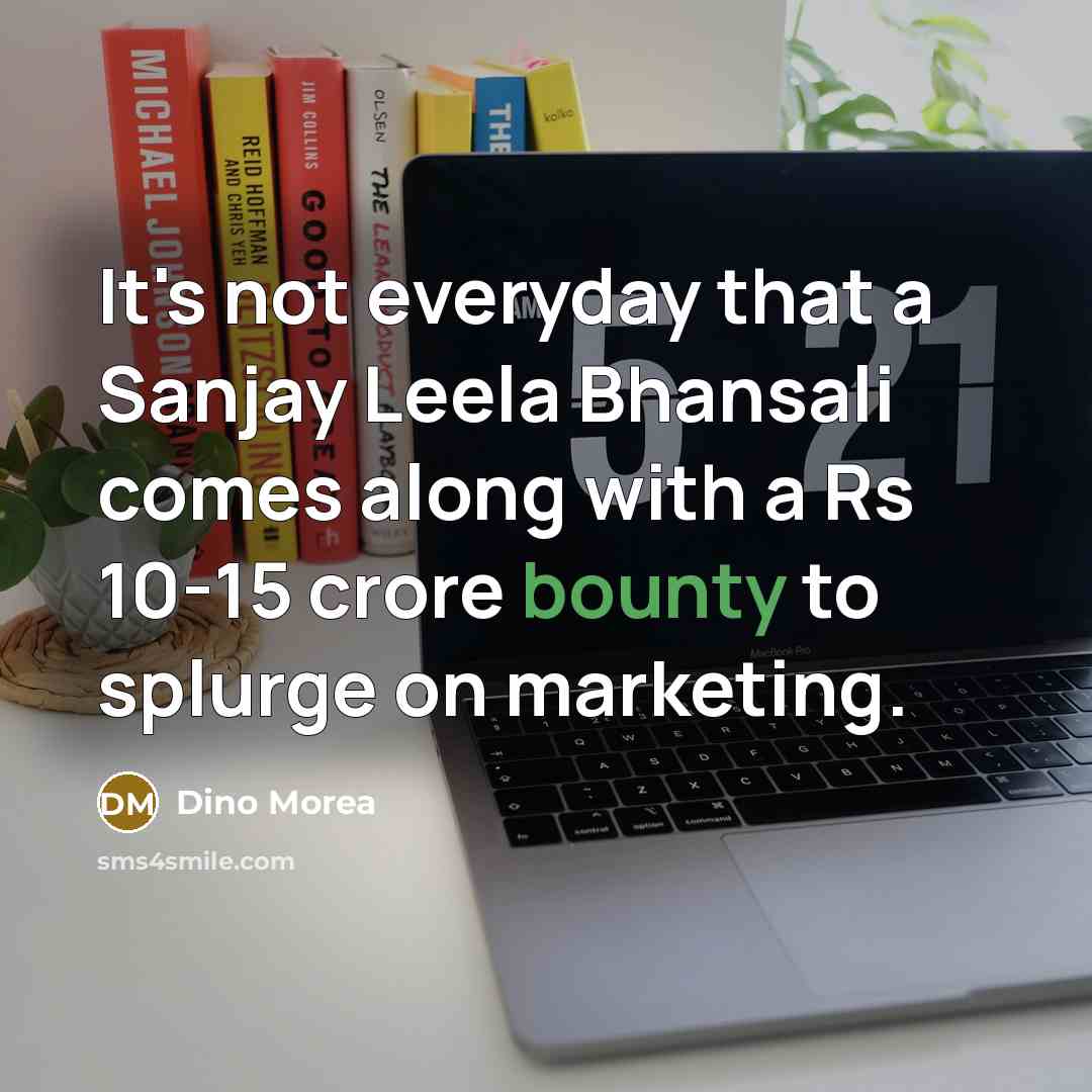 “It's not everyday that a Sanjay Leela Bhansali comes along with a Rs 10-15 crore bounty to splurge on marketing.” quote by Dino Morea