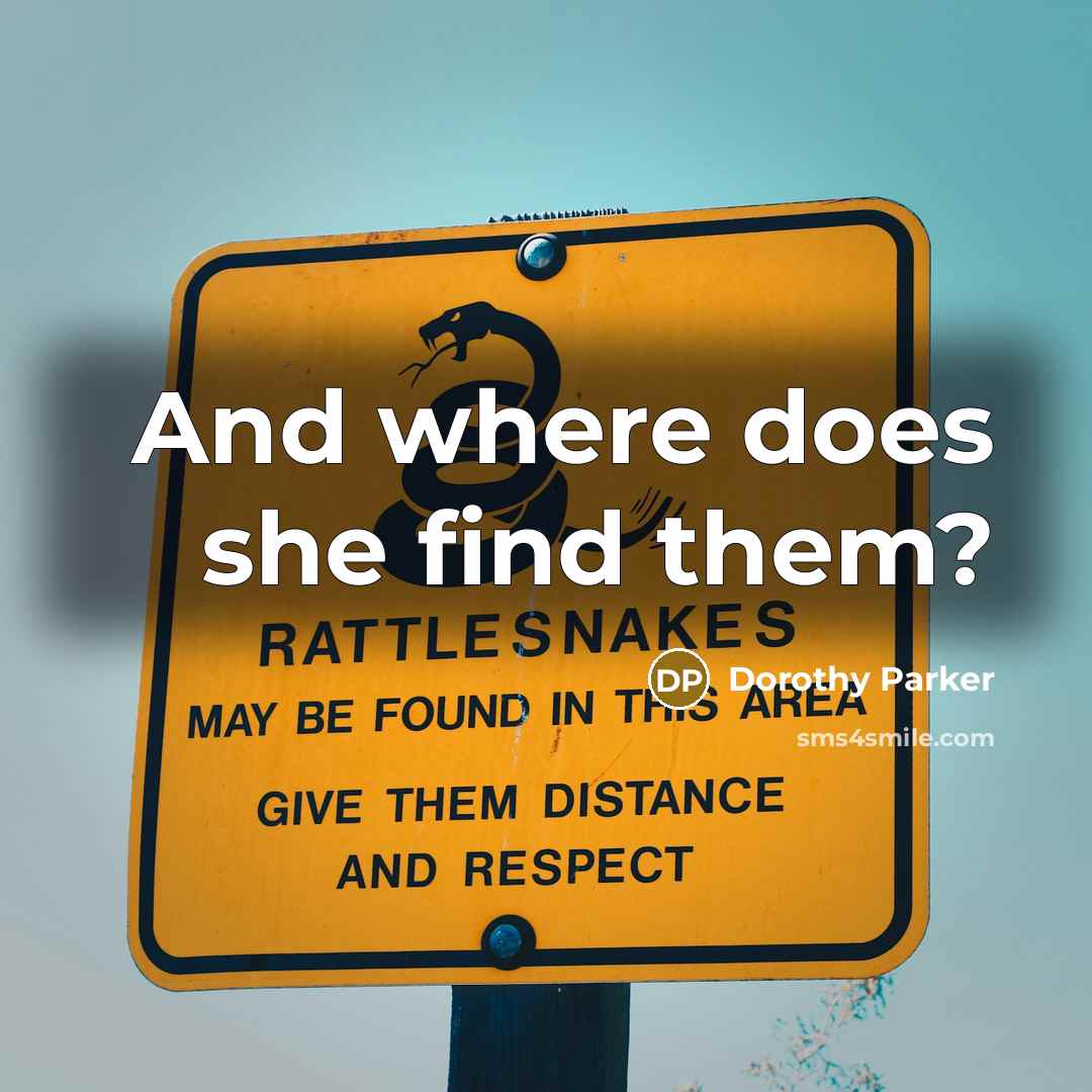 “And where does she find them?” quote by Dorothy Parker
