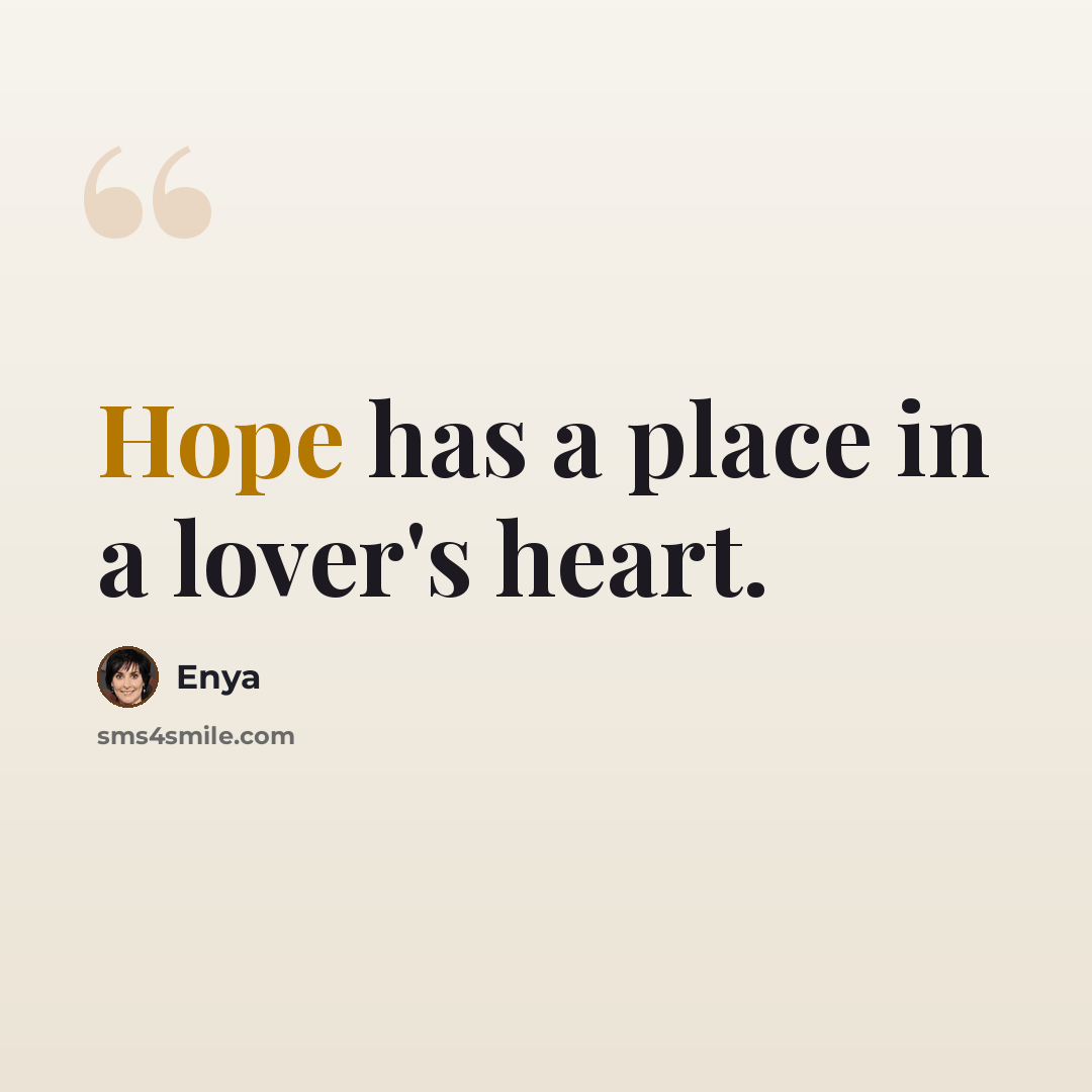 “Hope has a place in a lover's heart.” quote by Enya