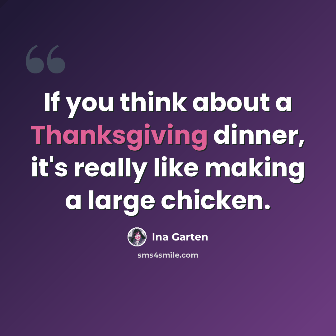 “If you think about a Thanksgiving dinner, it's really like making a large chicken.” quote by Ina Garten