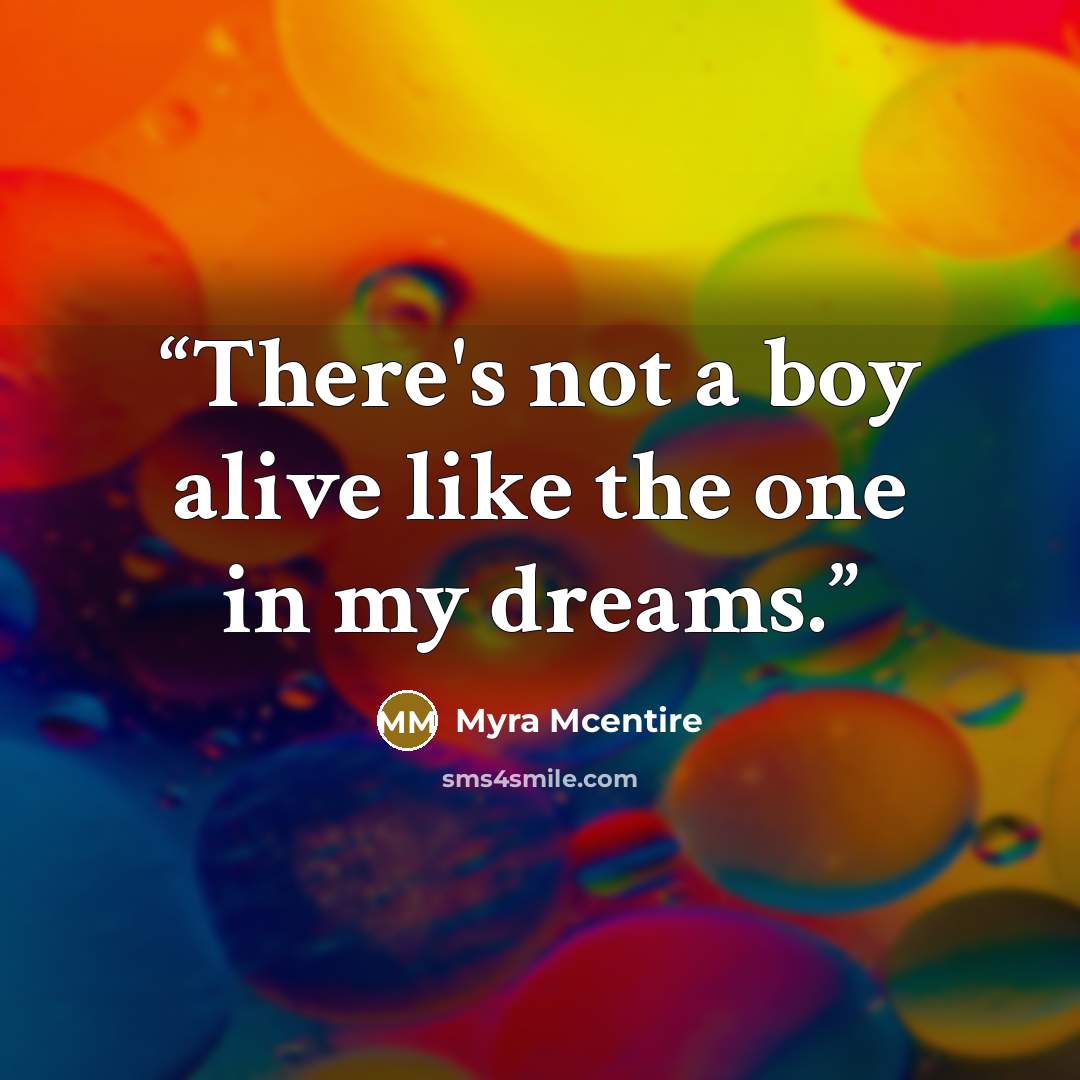“There's not a boy alive like the one in my dreams.” quote by Myra McEntire