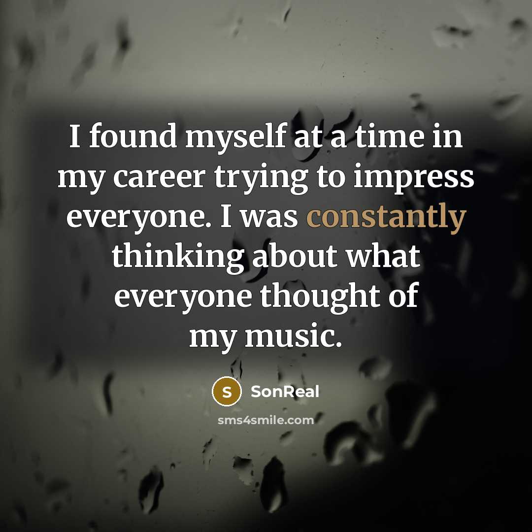 “I found myself at a time in my career trying to impress everyone. I was constantly thinking about what everyone thought of my music.” quote by SonReal