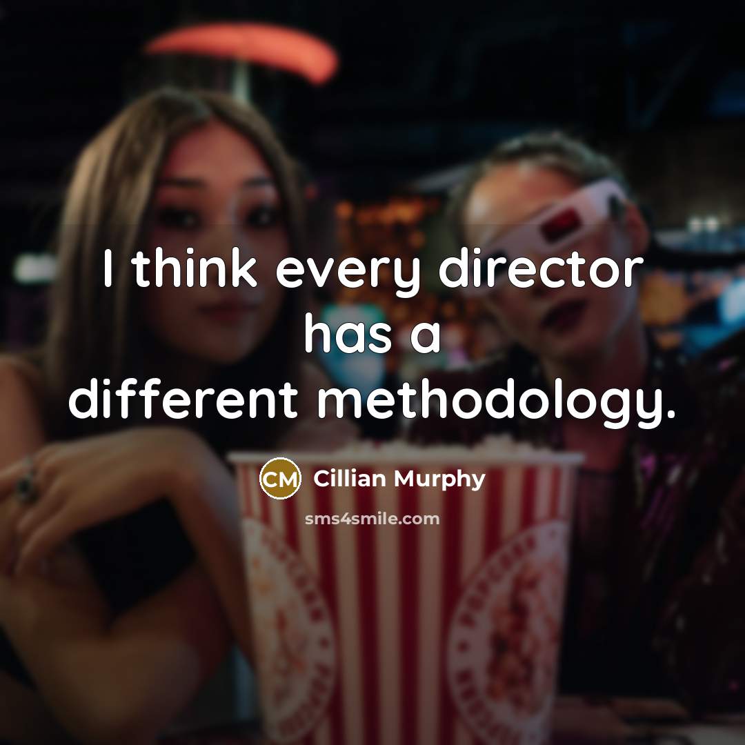 “I think every director has a different methodology.” quote by Cillian Murphy