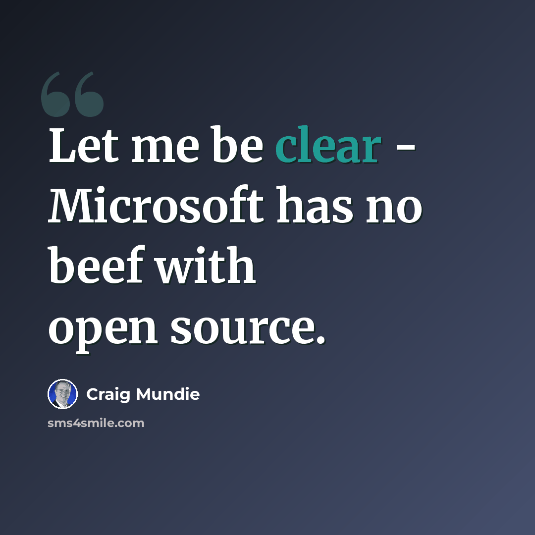 “Let me be clear - Microsoft has no beef with open source.” quote by Craig Mundie
