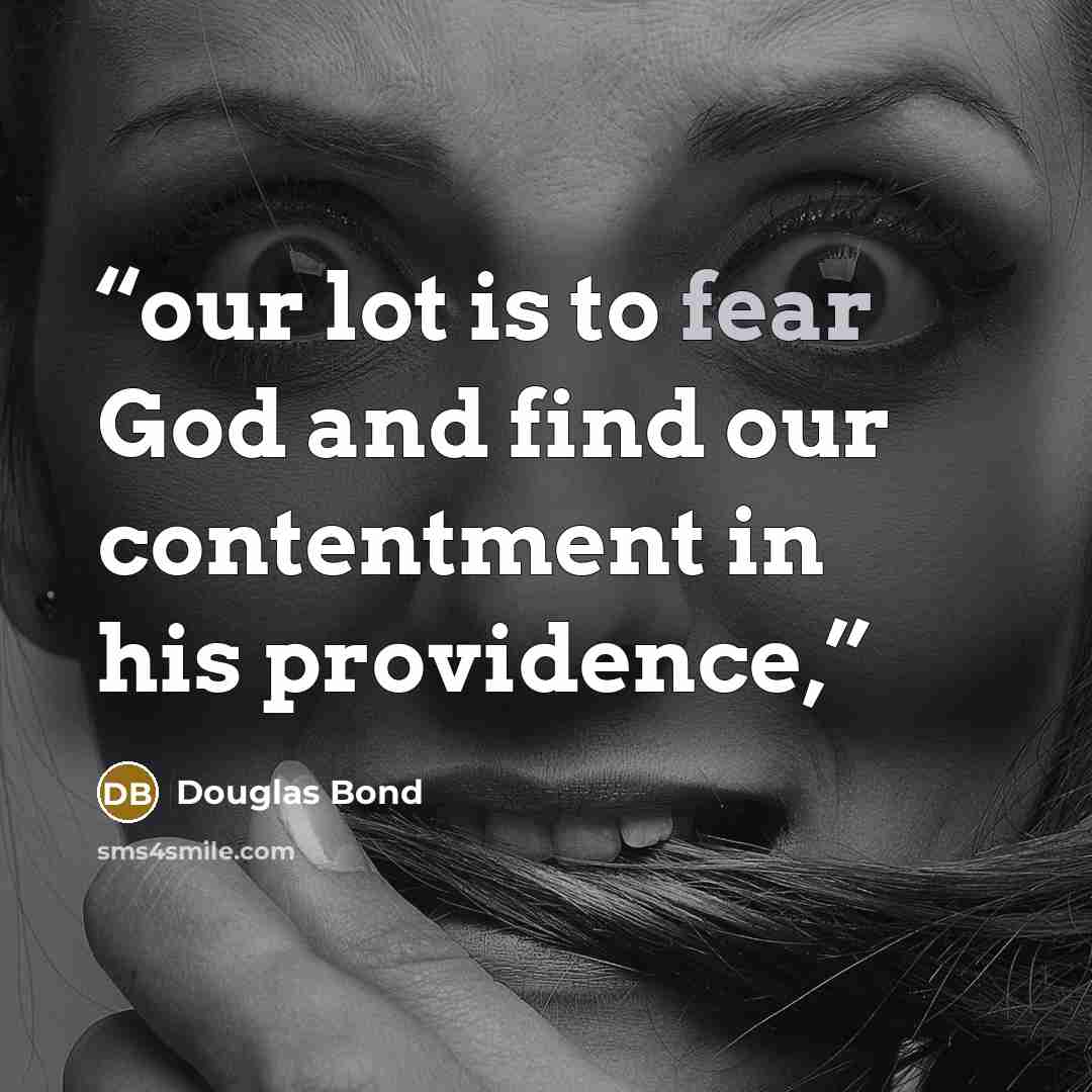 “our lot is to fear God and find our contentment in his providence,” quote by Douglas Bond