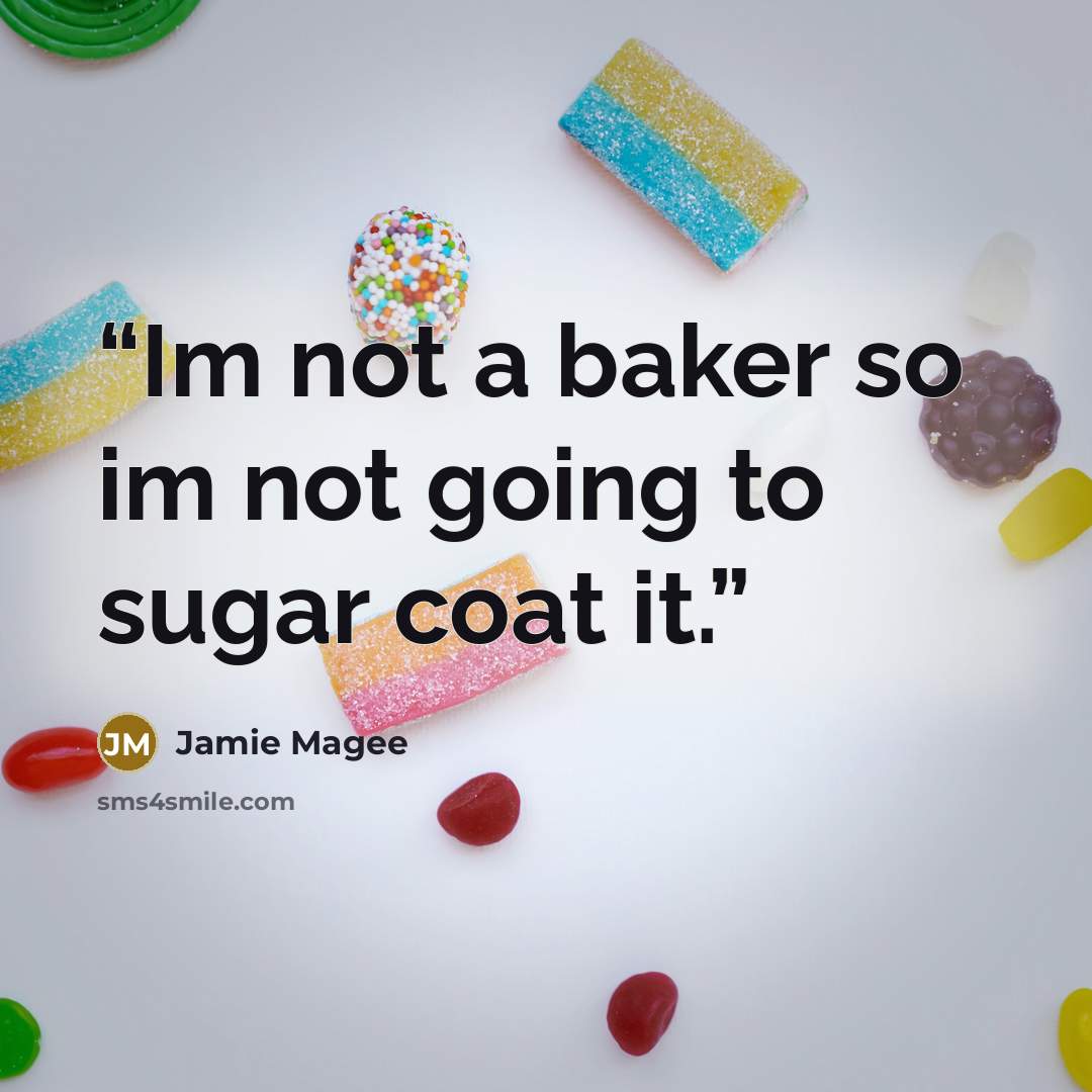 “Im not a baker so im not going to sugar coat it.” quote by Jamie Magee
