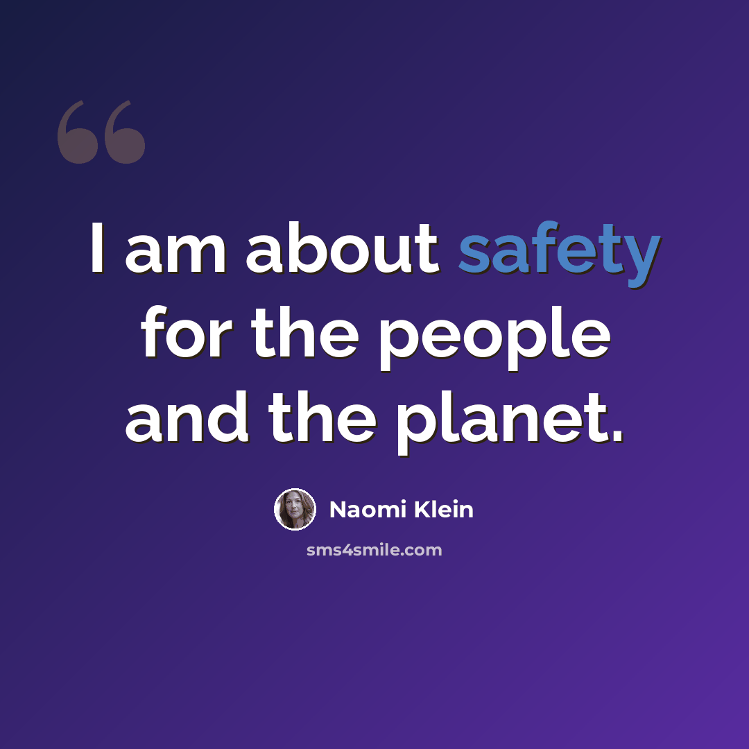 “I am about safety for the people and the planet.” quote by Naomi Klein