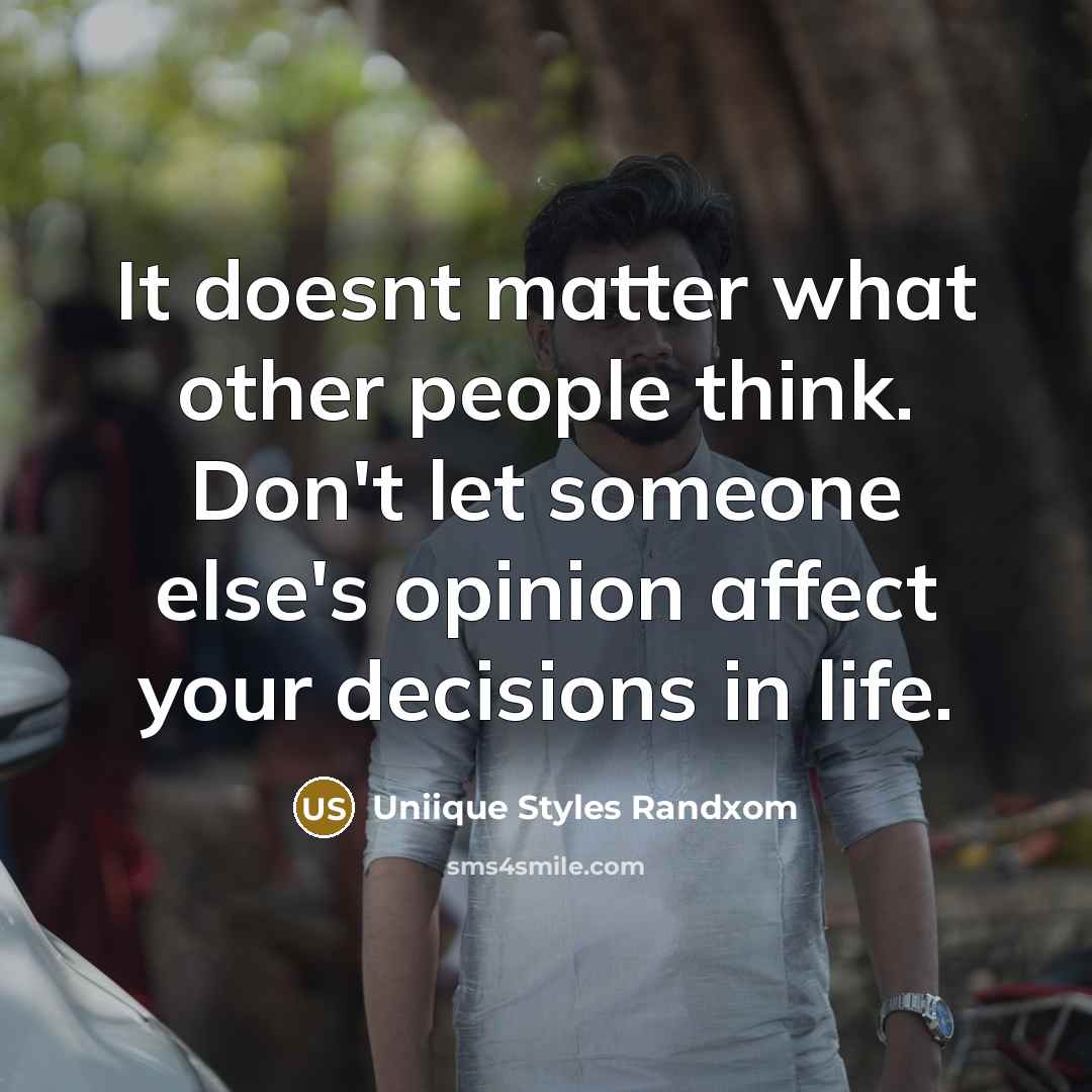 “It doesnt matter what other people think. Don't let someone else's opinion affect your decisions in life.” quote by Uniique Styles Randxom