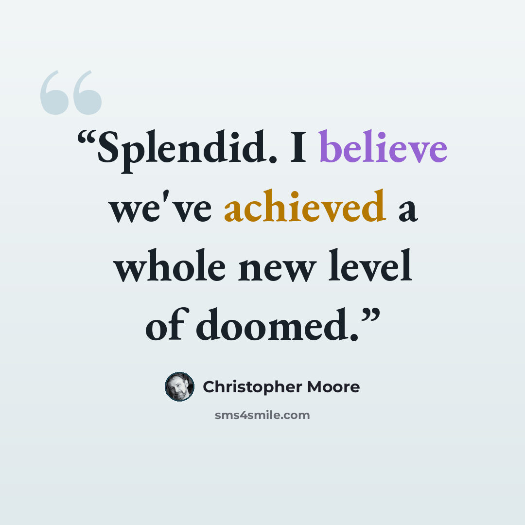 “Splendid. I believe we've achieved a whole new level of doomed.” quote by Christopher Moore