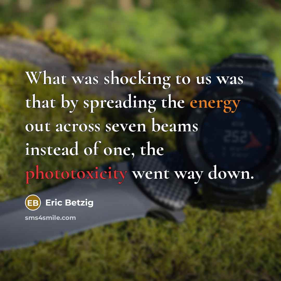 “What was shocking to us was that by spreading the energy out across seven beams instead of one, the phototoxicity went way down.” quote by Eric Betzig
