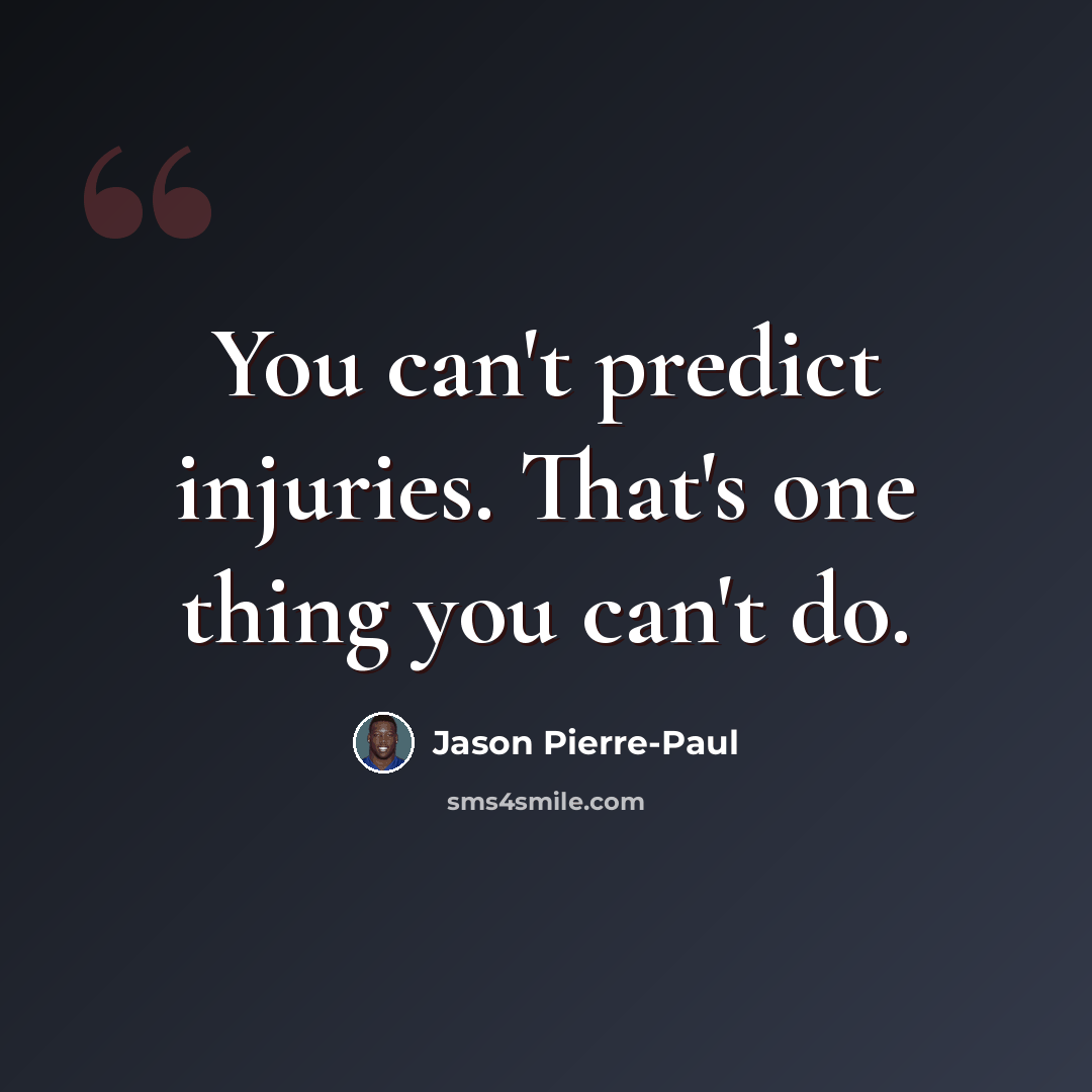 “You can't predict injuries. That's one thing you can't do.” quote by Jason Pierre-Paul