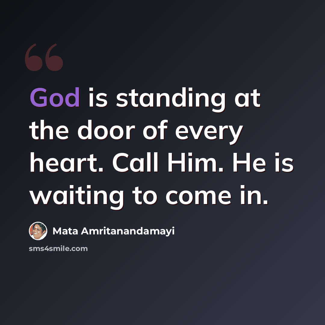 “God is standing at the door of every heart. Call Him. He is waiting to come in.” quote by Mata Amritanandamayi