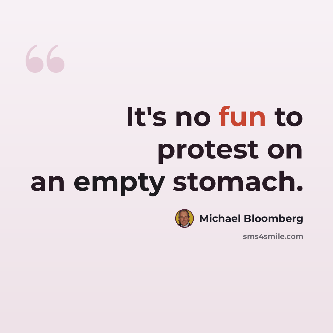 “It's no fun to protest on an empty stomach.” quote by Michael Bloomberg
