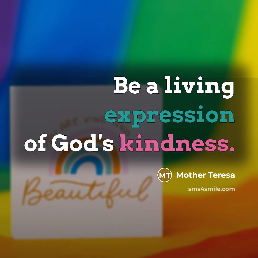 “Be a living expression of God's kindness.” quote by Mother Teresa