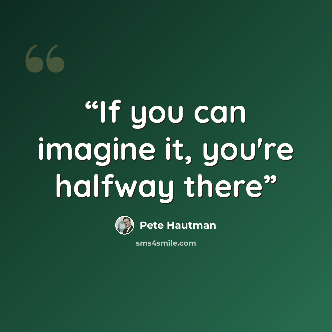 “If you can imagine it, you're halfway there” quote by Pete Hautman