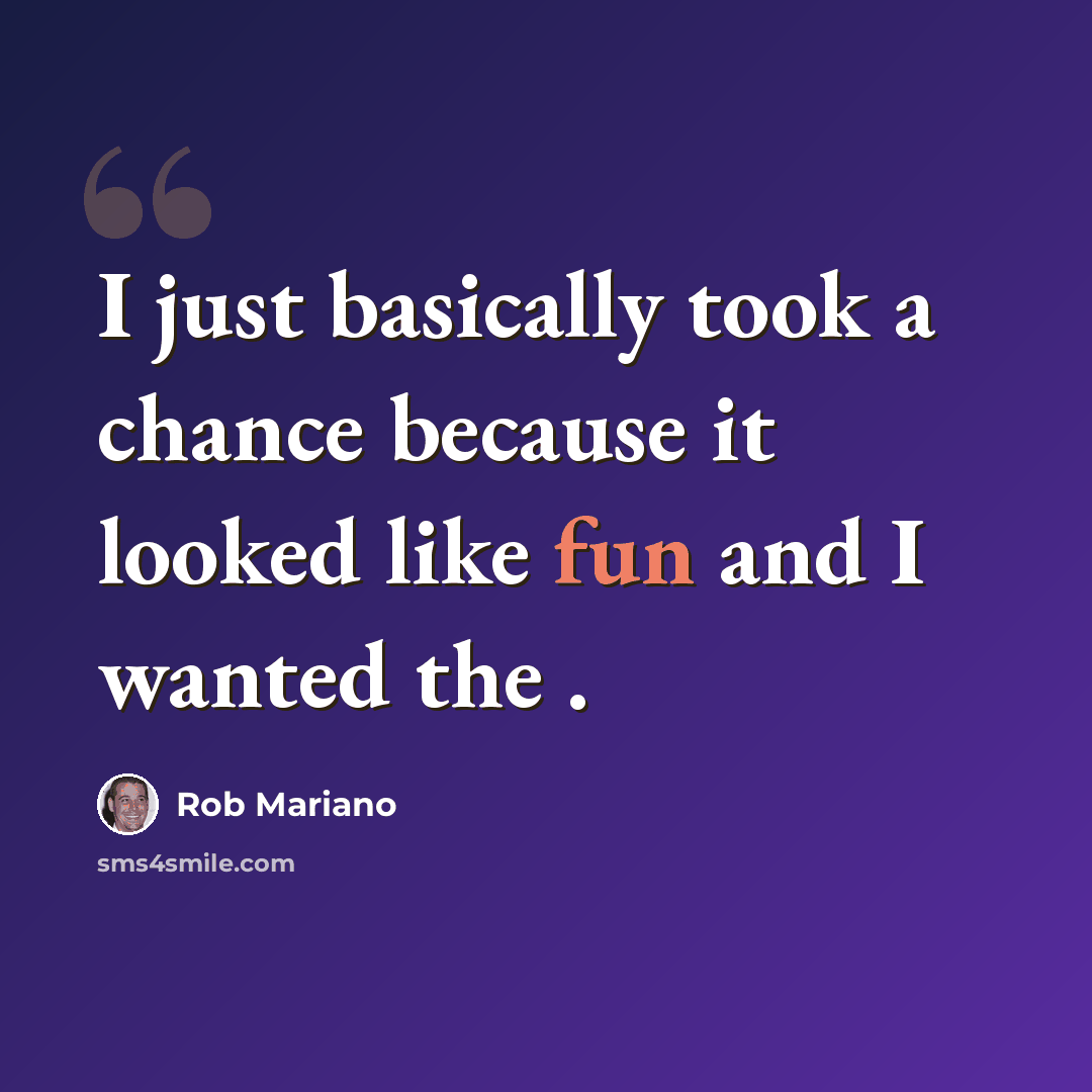 “I just basically took a chance because it looked like fun and I wanted the .” quote by Rob Mariano