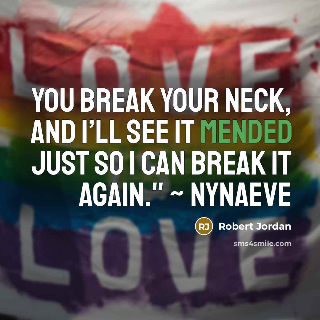 “You break your neck, and I’ll see it mended just so I can break it again." ~ Nynaeve” quote by Robert Jordan