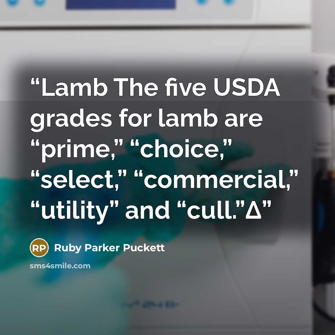 “Lamb The five USDA grades for lamb are “prime,” “choice,” “select,” “commercial,” “utility” and “cull.”Δ” quote by Ruby Parker Puckett
