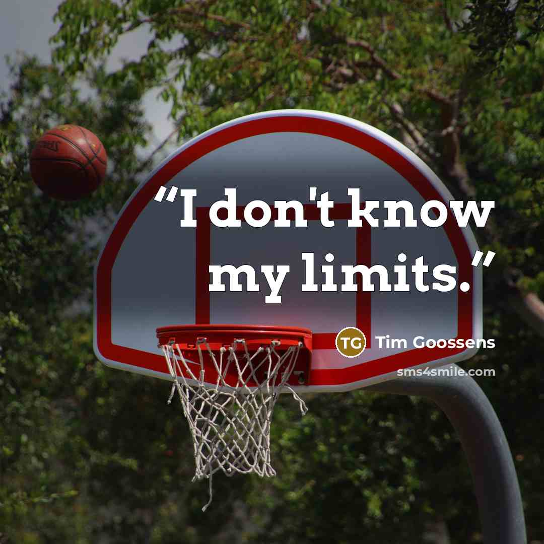 “I don't know my limits.” quote by Tim Goossens
