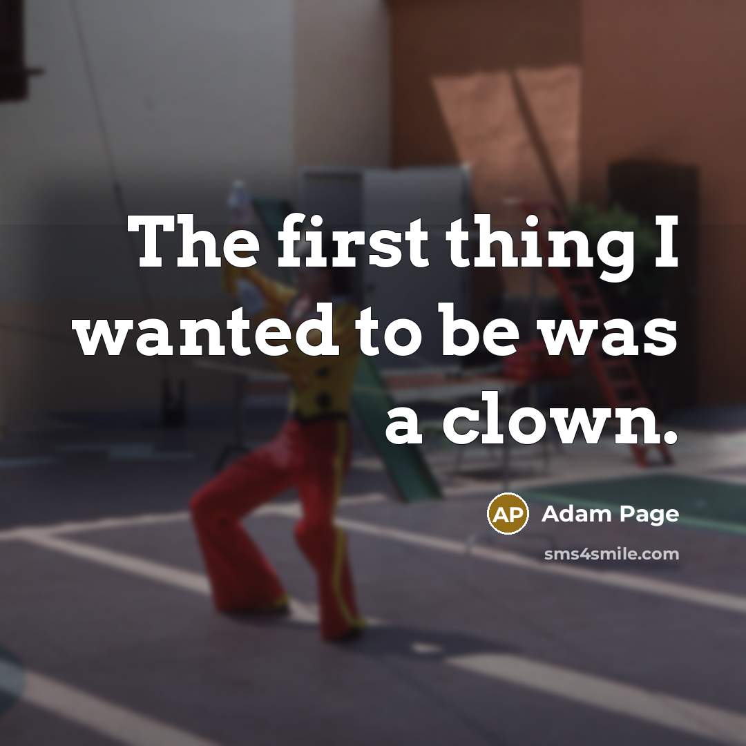 “The first thing I wanted to be was a clown.” quote by Adam Page