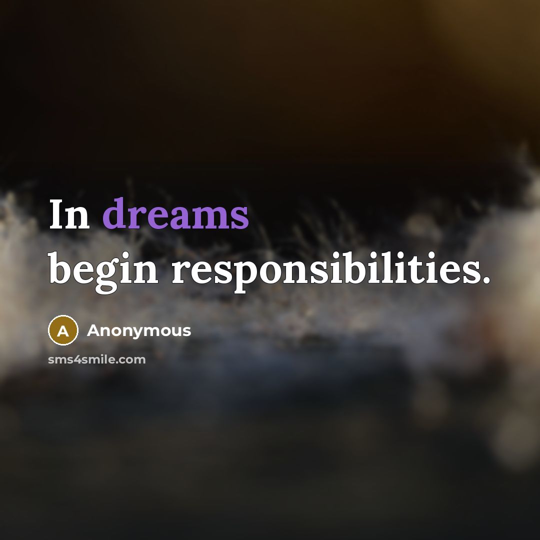 “In dreams begin responsibilities.” quote by Anonymous