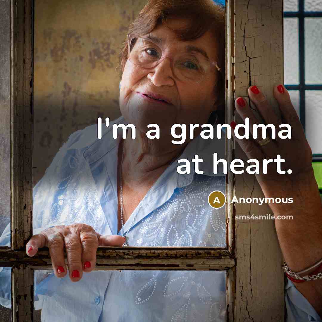 “I'm a grandma at heart.” quote by Anonymous