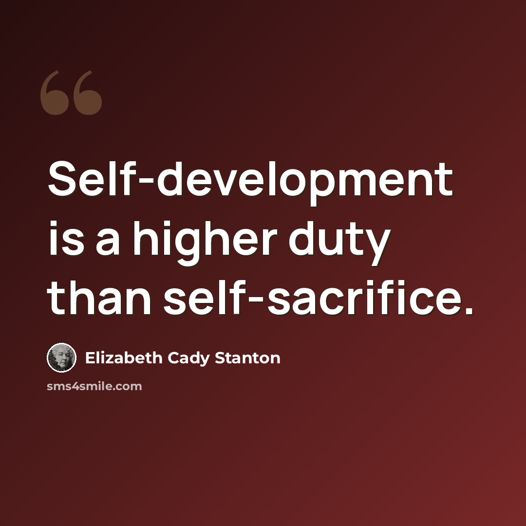 “Self-development is a higher duty than self-sacrifice.” quote by Elizabeth Cady Stanton