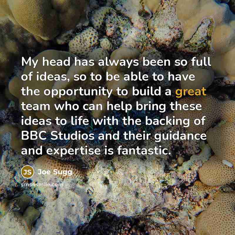 “My head has always been so full of ideas, so to be able to have the opportunity to build a great team who can help bring these ideas to life with the backing of BBC Studios and their guidance and expertise is fantastic.” quote by Joe Sugg