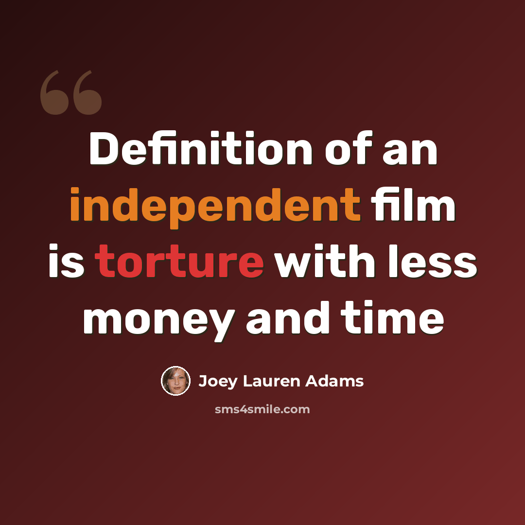 “Definition of an independent film is torture with less money and time” quote by Joey Lauren Adams