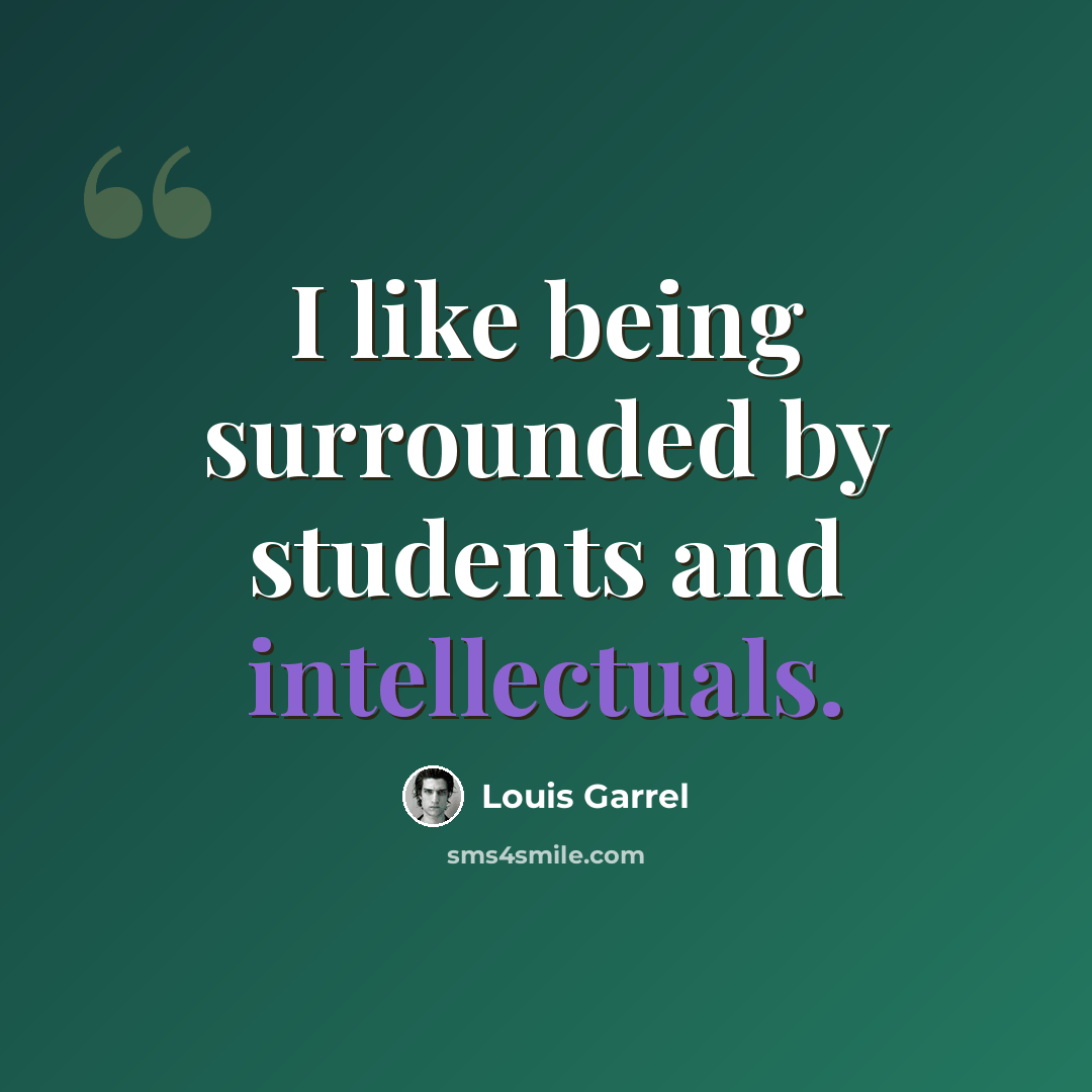 “I like being surrounded by students and intellectuals.” quote by Louis Garrel