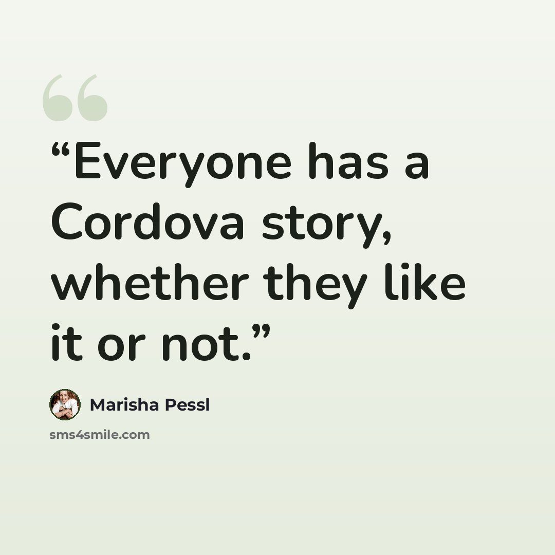 “Everyone has a Cordova story, whether they like it or not.” quote by Marisha Pessl