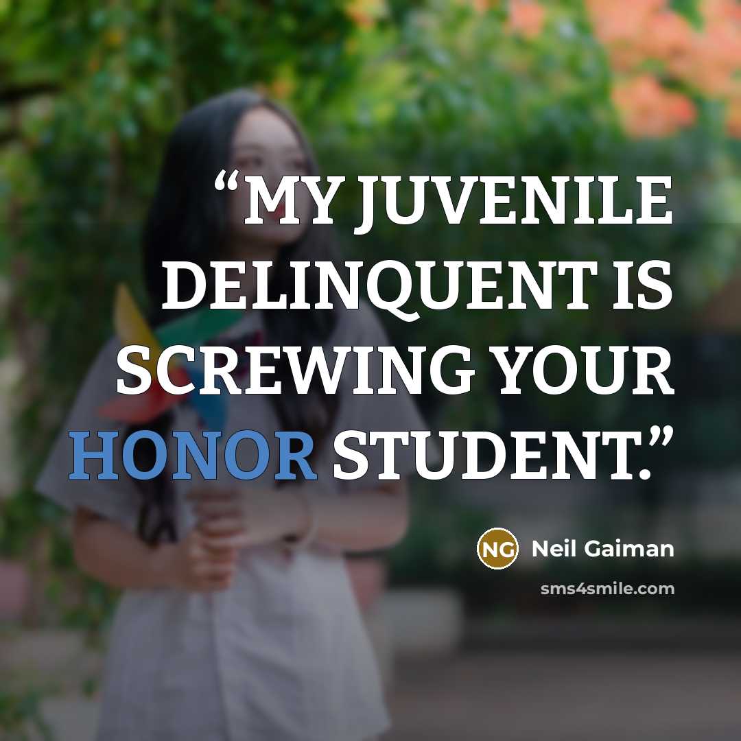 “MY JUVENILE DELINQUENT IS SCREWING YOUR HONOR STUDENT.” quote by Neil Gaiman