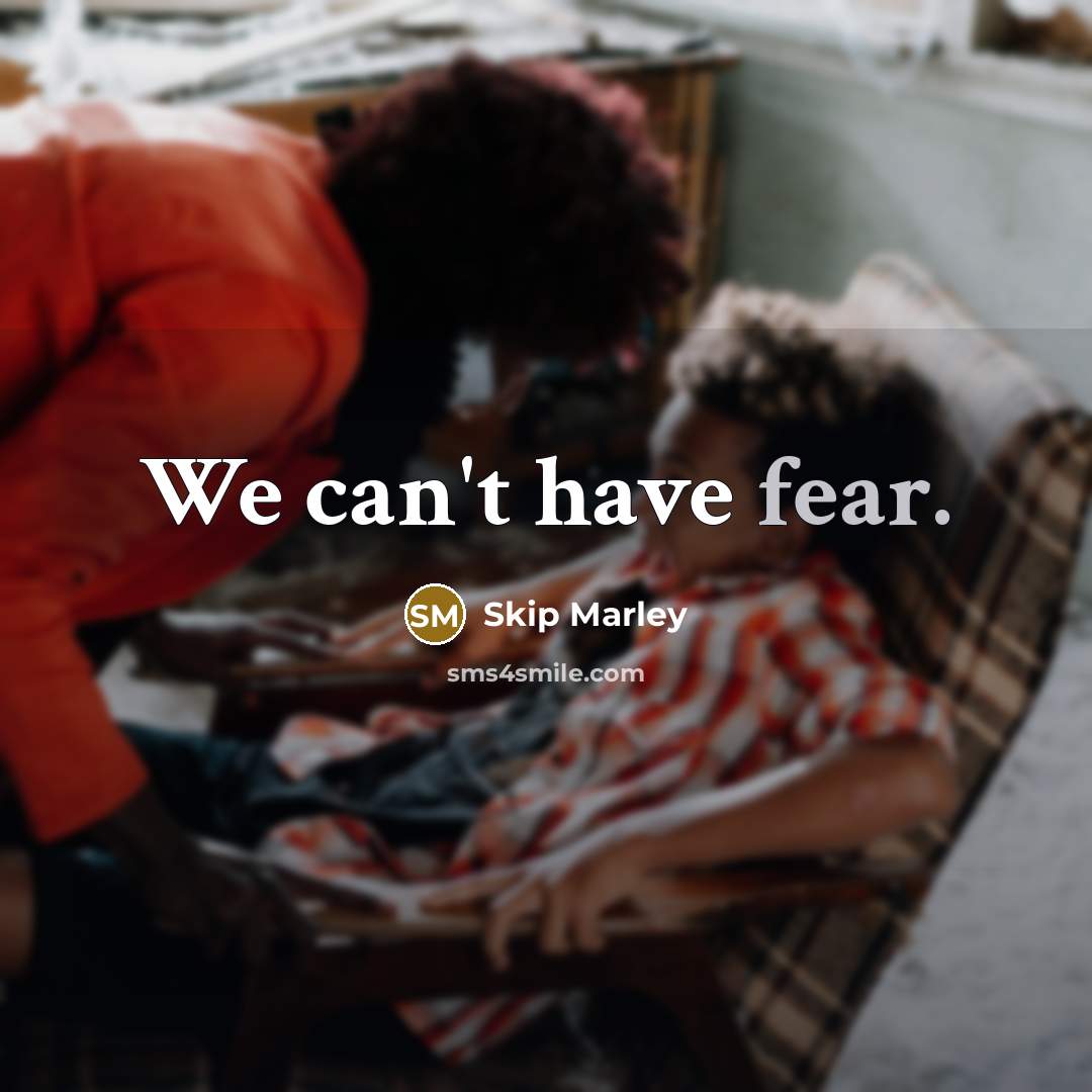 “We can't have fear.” quote by Skip Marley