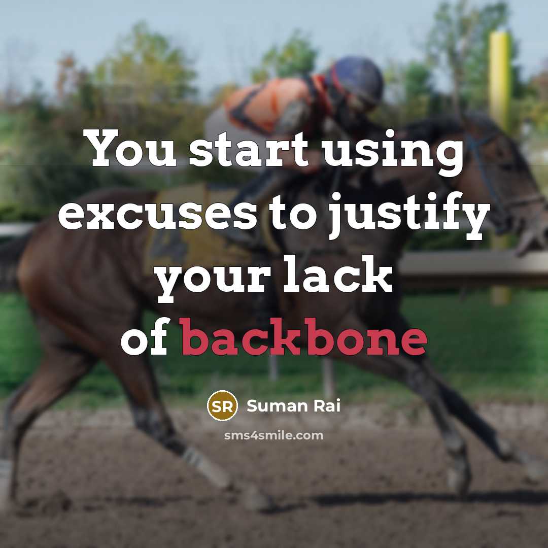 “You start using excuses to justify your lack of backbone” quote by Suman Rai