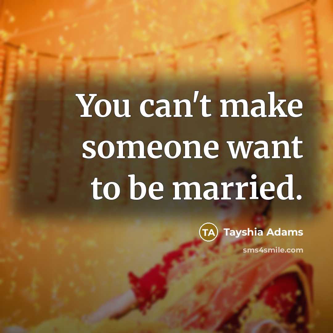 “You can't make someone want to be married.” quote by Tayshia Adams