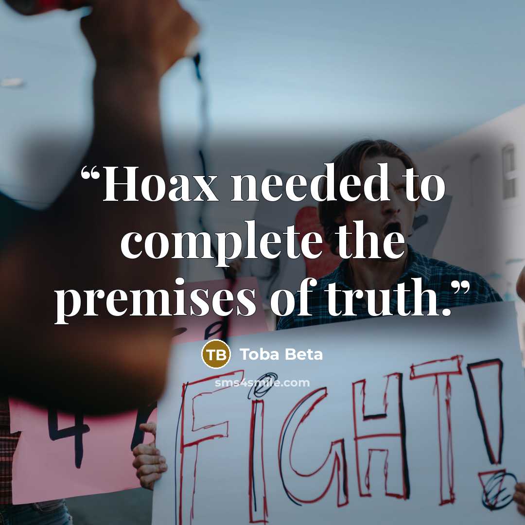“Hoax needed to complete the premises of truth.” quote by Toba Beta